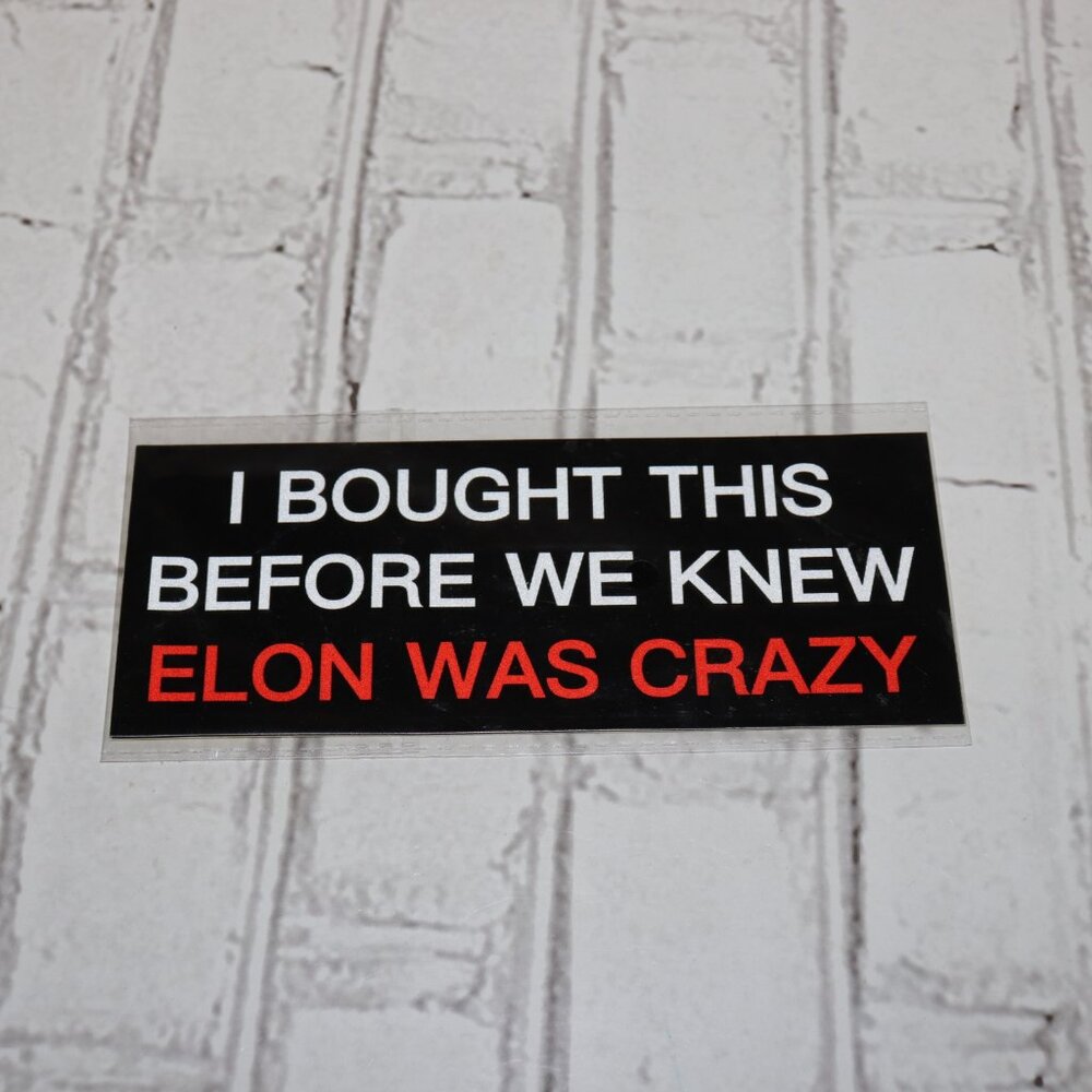 🚗 “I Bought This Before We Knew Elon Was Crazy” Bumper Sticker · 3.25 x 7.75"